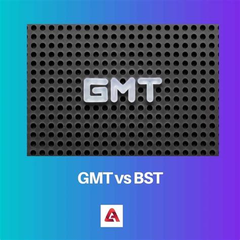 what's the difference between gmt and bst.